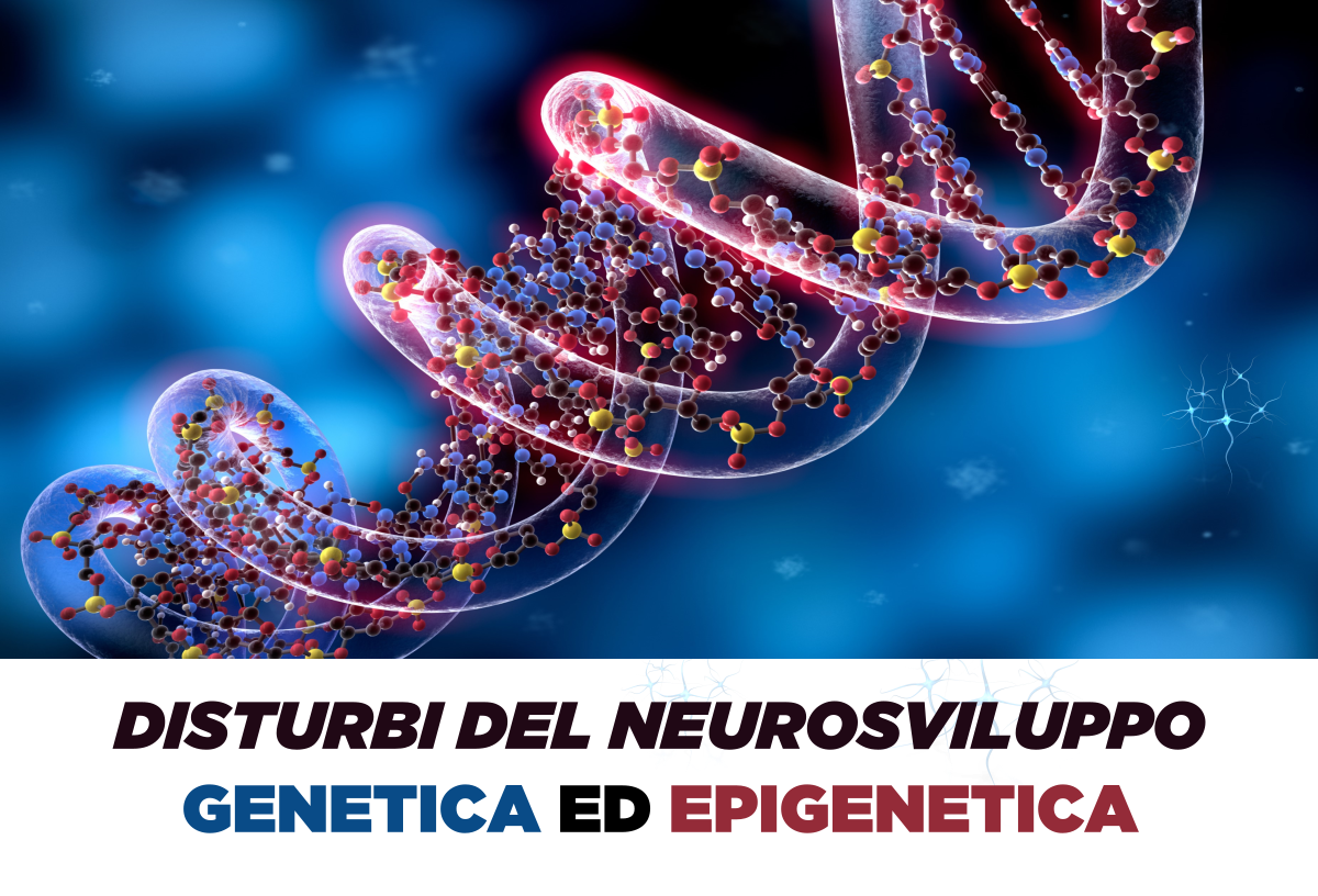 DISTURBI DEL NEUROSVILUPPO - GENETICA ED EPIGENETICA